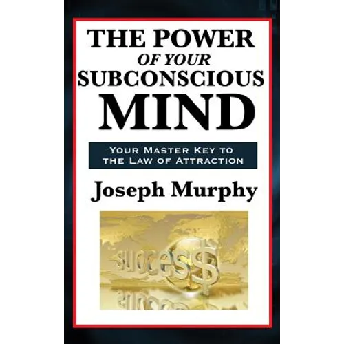 The Power of Your Subconscious Mind: A Classic Guide to the Creative Power of Thought