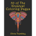 50 of The Greatest Coloring Book: Adult Coloring Book: Stress Relieving Designs of Animals, Mandalas, Flowers, Mythical Creatures, Nature Pages, Geome