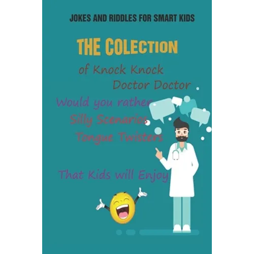 Jokes and Riddles for Smart Kids: The Colection of Knock Knock, Doctor Doctor, Would you rather, Silly Scenarios, Tongue Twisters That Kids will Enjoy - Paperback