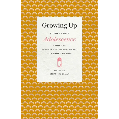 Growing Up: Stories about Adolescence from the Flannery O'Connor Award for Short Fiction