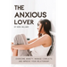 The Anxious Lover: Overcome Anxiety, Manage Conflicts and Improve Your Relationship