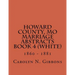Howard County, MO Marriage Abstracts Book 4 (White): 1860 - 1881