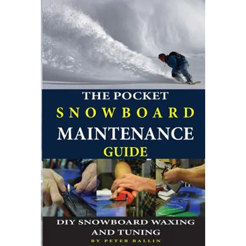 The Pocket Snowboard Maintenance Guide: DIY snowboard waxing and tuning