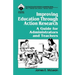 Improving Education Through Action Research: A Guide for Administrators and Teachers