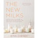 The New Milks: 100-Plus Dairy-Free Recipes for Making and Cooking with Soy, Nut, Seed, Grain, and Coconut Milks