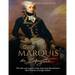 The Marquis de Lafayette: The Life and Legacy of the American Revolution's Most Famous Foreign Soldier