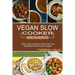 Vegan Slow Cooker Recipes: Vegan Quick and Easy Gluten Free Low Cholesterol Whole Foods Recipes (Easy High Protein Tasty Recipes for Fast Weight Loss)