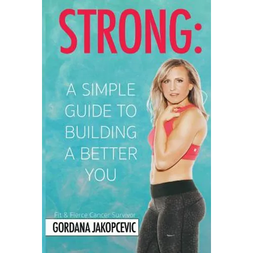 Strong: A Simple Guide To Building a Better You