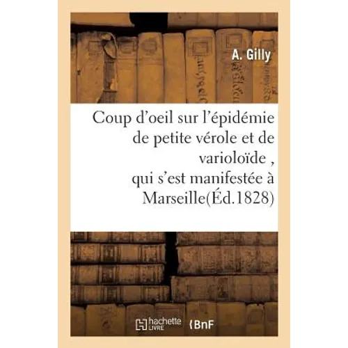 Coup d'Oeil Sur l'Épidémie de Petite Vérole Et de Varioloïde, Qui s'Est Manifestée À Marseille