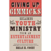 Giving Up Gimmicks: Reclaiming Youth Ministry from an Entertainment Culture