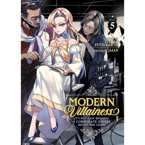 Modern Villainess: It's Not Easy Building a Corporate Empire Before the Crash (Light Novel) Vol. 5