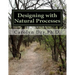 Designing with Natural Processes: Building as if you are part of nature