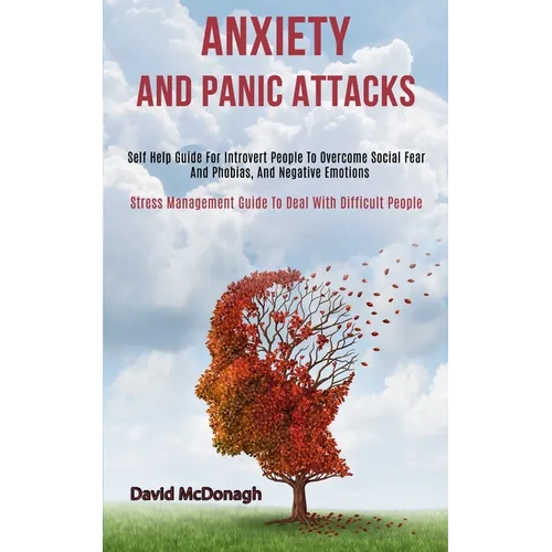 Anxiety and Panic Attacks: Self Help Guide for Introvert People to Overcome Social Fear and Phobias, and Negative Emotions (Stress Management Gui