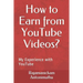 How to Earn from YouTube Videos?: My Experience with YouTube
