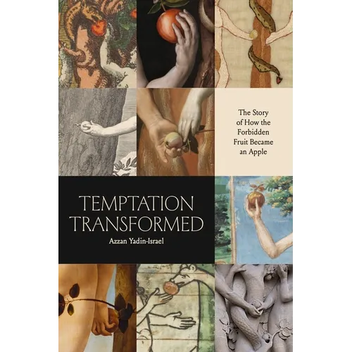 Temptation Transformed: The Story of How the Forbidden Fruit Became an Apple