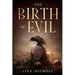 The Birth of Evil