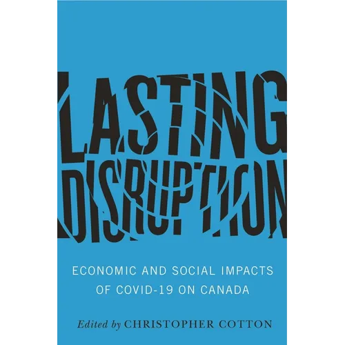Lasting Disruption: Economic and Social Impacts of Covid-19 on Canada