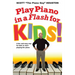 Play Piano in a Flash for Kids!: A Fun and Easy Way for Kids to Start Playing the Piano
