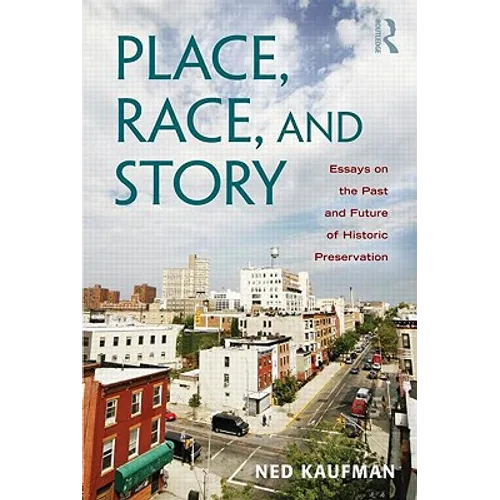 Place, Race, and Story: Essays on the Past and Future of Historic Preservation