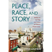 Place, Race, and Story: Essays on the Past and Future of Historic Preservation