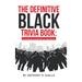 The Definitive Black Trivia Book: It's Exciting! It's Enjoyable! It's Educational!