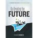Co-Creating the Future: A Leadership Simulation to Catalyze School Change (Strategies to Build a Future-Oriented Mindset in Leaders)