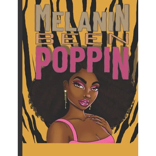 Melanin Been Poppin: A Celebration of Women of Color, Destress and Unwind Coloring Book for Adults and Teens