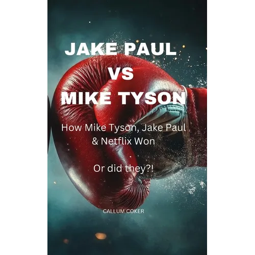 Jake Paul Vs Mike Tyson: How Mike Tyson, Jake Paul & Netflix won or did they?! - Paperback