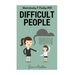 Difficult People: Understanding & Dealing With Difficult People, Bullying & Emotional Abuse At Home & In The Workplace