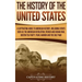 The History of the United States: A Captivating Guide to American History, Including Events Such as the American Revolution, French and Indian War, Bo