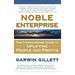 Noble Enterprise: The Commonsense Guide to Uplifting People and Profits