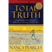 Total Truth: Liberating Christianity from Its Cultural Captivity (Study Guide Edition)