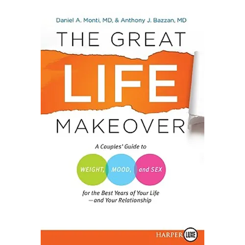 The Great Life Makeover: A Couples' Guide to Weight, Mood, and Sex for the Best Years of Your Life--And Your Relationship