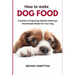 How to Make Homemade Dog Food: A Guide to Making Healthy Nutritious Meals for Your Dog
