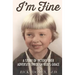 I'm Fine: A Story of Victory Over Adversity Through God's Grace