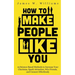 How to Make People Like You: 19 Science-Based Methods to Increase Your Charisma, Spark Attraction, Win Friends, and Connect Effortlessly