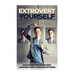 Extrovert Yourself: How To Become Extrovert, Confident And Overcome Shyness
