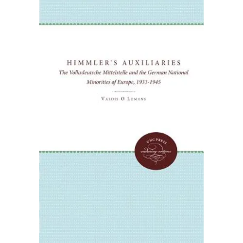 Himmler's Auxiliaries: The Volksdeutsche Mittelstelle and the German National Minorities of Europe, 1933-1945