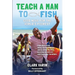 Teach A Man to Fish: Good News For the World's Poorest
