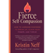 Fierce Self-Compassion: How to Harness Kindness to Speak Up, Claim Your Power, and Thrive