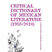 Critical Dictionary of Mexican Literature (1955-2010)