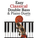 Easy Classical Double Bass & Piano Duets: Featuring Music of Brahms, Handel, Pachelbel and Other Composers