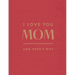 I Love You, Mom: And Here's Why