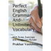 Perfect English Grammar And Unlimited Vocabulary: With Rules, Exercises and Vocabulary Builder