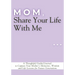 Mom, Share Your Life With Me: A Thoughtful Guided Journal to Capture Your Mother's Memories, Wisdom and Life Lessons for Future Generations