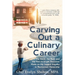 Carving Out a Culinary Career: The Good, the Bad, and the Not-so-bright Decisions Made on My Jagged Journey to Restaurant Ownership