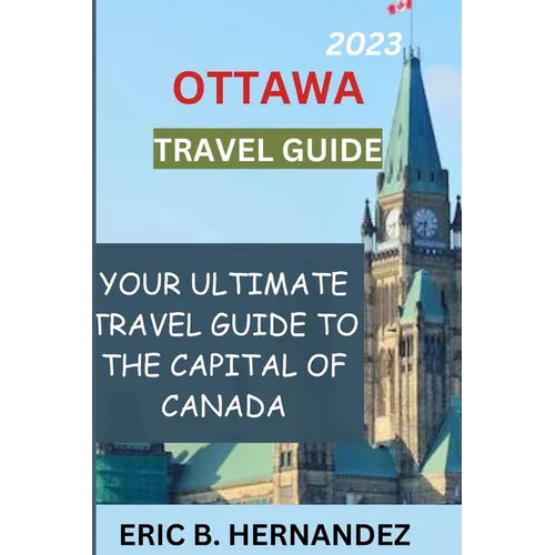 Ottawa travel guide 2023: Learning about Ottawa, the charming capital of Canada