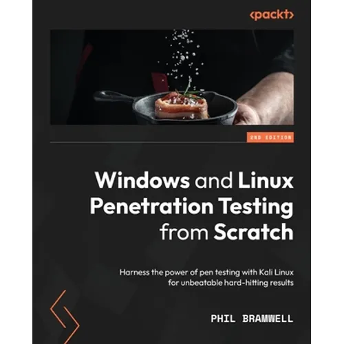 Windows and Linux Penetration Testing from Scratch - Second Edition: Harness the power of pen testing with Kali Linux for unbeatable hard-hitting resu