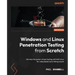 Windows and Linux Penetration Testing from Scratch - Second Edition: Harness the power of pen testing with Kali Linux for unbeatable hard-hitting resu