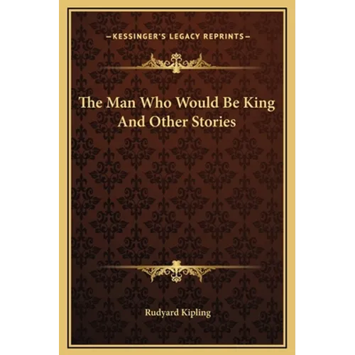 The Man Who Would Be King and Other Stories